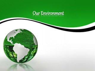 Our Environment 
 
