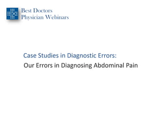 Best Doctors
Physician Webinars
Case Studies in Diagnostic Errors:
Our Errors in Diagnosing Abdominal Pain
 
