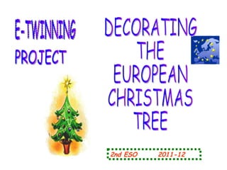 E-TWINNING PROJECT DECORATING THE EUROPEAN CHRISTMAS TREE 2nd ESO   2011-12 