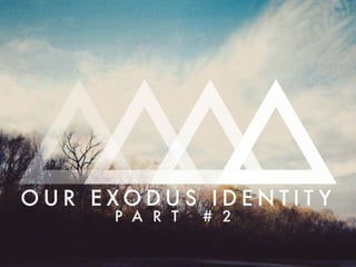 Our Exodus Identity part ii