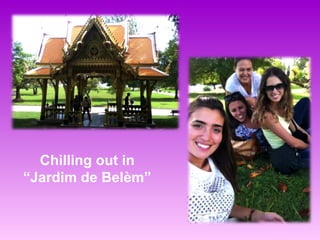 Chilling out in
“Jardim de Belèm”
 