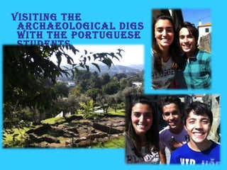 Visiting the
archaeological digs
with the Portuguese
students
 