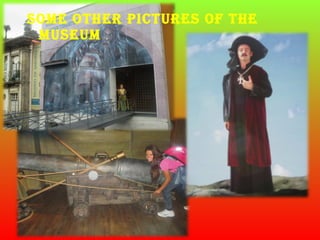 some other Pictures of the
museum
 
