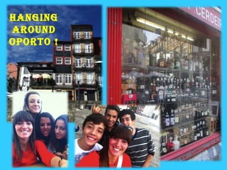 hanging
around
oPorto !
 