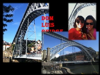 dom
luis
bridge
Made by Gustave
Eiffel!
 