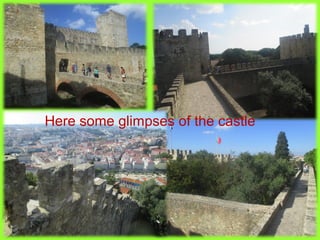 Here some glimpses of the castle
 
