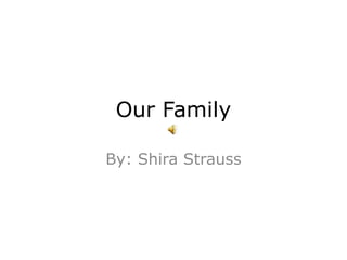 Our Family By: Shira Strauss 