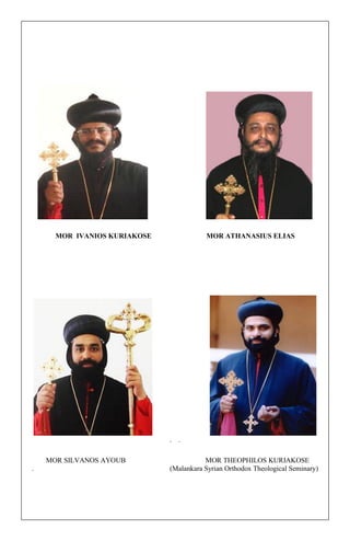 MOR IVANIOS KURIAKOSE MOR ATHANASIUS ELIAS 
. . 
MOR SILVANOS AYOUB MOR THEOPHILOS KURIAKOSE . (Malankara Syrian Orthodox Theological Seminary) 
 