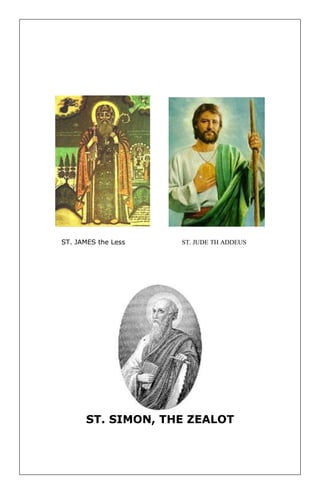 ST. JAMES the Less ST. JUDE TH ADDEUS 
ST. SIMON, THE ZEALOT 
 