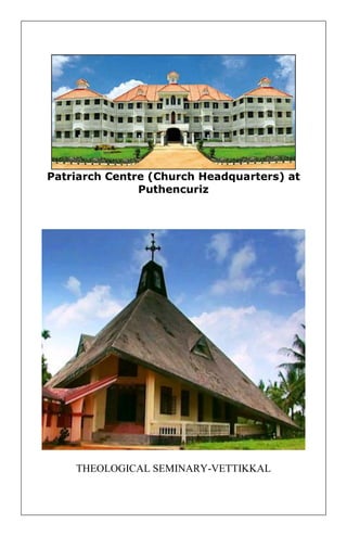 Patriarch Centre (Church Headquarters) at Puthencuriz 
THEOLOGICAL SEMINARY-VETTIKKAL 
 