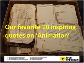 Our favorite 10 inspiring
quotes on ‘Animation’
 
