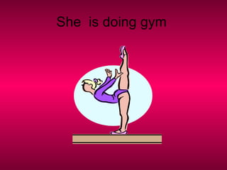She is doing gym
 