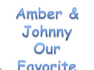 Amber & Johnny  Our Favorites 