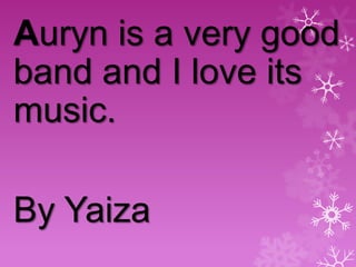 Auryn is a very good
band and I love its
music.

By Yaiza

 