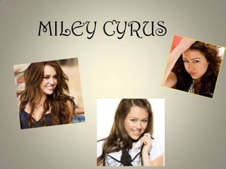 MILEY CYRUS

 