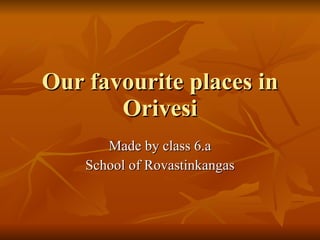 Our favourite places in Orivesi Made by class 6.a School of Rovastinkangas 