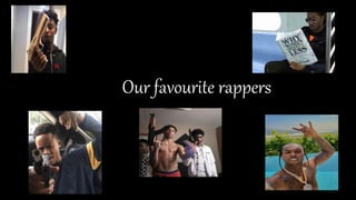 Our favourite rappers
 