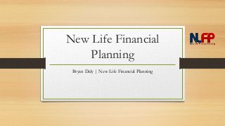 New Life Financial
Planning
Bryan Daly | New Life Financial Planning
 