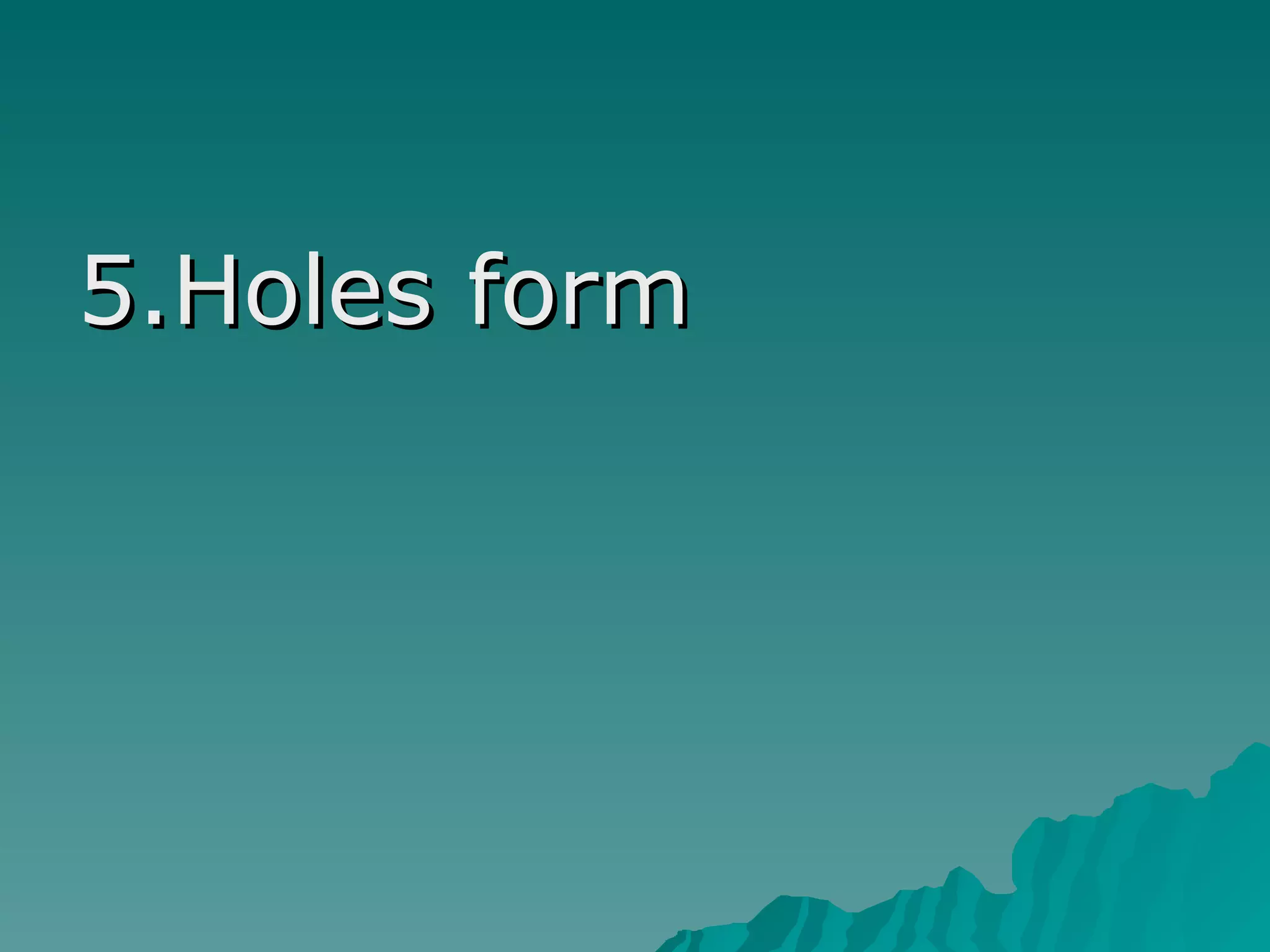 5.Holes form
