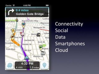 Connectivity
Social
Data
Smartphones
Cloud
 