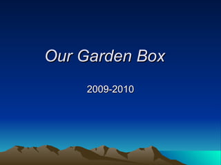 Our Garden Box 2009-2010 