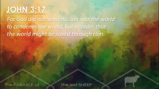 JOHN 3:17
For God did not send His Son into the world
to condemn the world, but in order that
the world might be saved through Him.
 