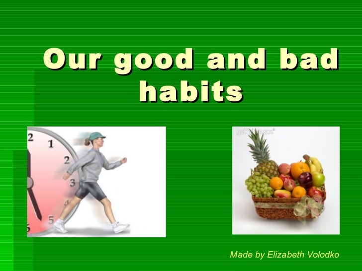 our good and bad habits good and bad habits