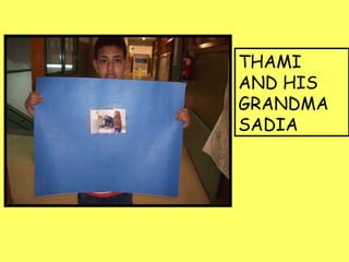 THAMI
AND HIS
GRANDMA
SADIA
 