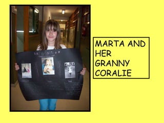 MARTA AND
HER
GRANNY
CORALIE
 
