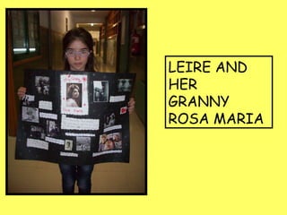 LEIRE AND
HER
GRANNY
ROSA MARIA
 