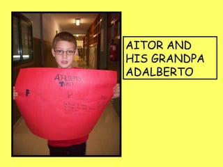 AITOR AND
HIS GRANDPA
ADALBERTO
 