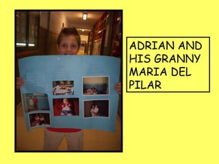 ADRIAN AND
HIS GRANNY
MARIA DEL
PILAR
 