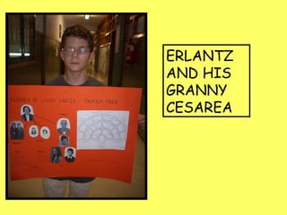 ERLANTZ
AND HIS
GRANNY
CESAREA
 