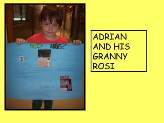 ADRIAN
AND HIS
GRANNY
ROSI
 