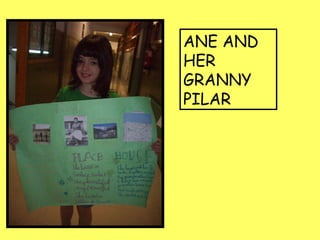 ANE AND
HER
GRANNY
PILAR
 