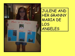 JULENE AND
HER GRANNY
MARIA DE
LOS
ANGELES
 
