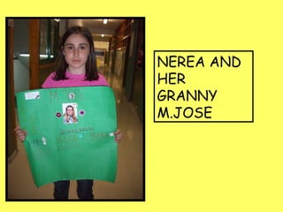 NEREA AND
HER
GRANNY
M.JOSE
 