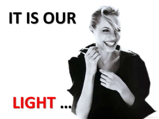 IT IS OURLIGHT …