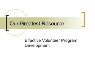 Our Greatest Resource: Effective Volunteer Program Development 