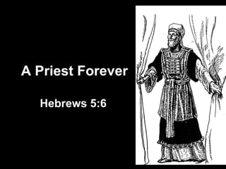 A Priest Forever Hebrews 5:6 