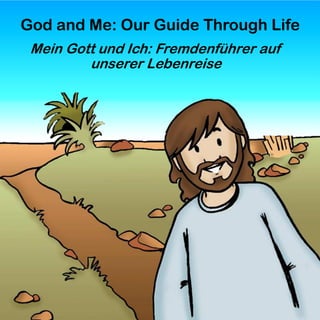 Mein Gott und Ich: Fremdenführer auf
unserer Lebenreise
God and Me: Our Guide Through Life
 