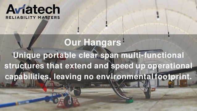 Our Hangars
Unique portable clear span multi-functional
structures that extend and speed up operational
capabilities, leaving no environmental footprint.
 