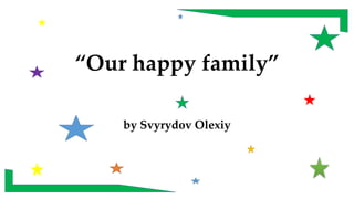 “Our happy family”
by Svyrydov Olexiy
 