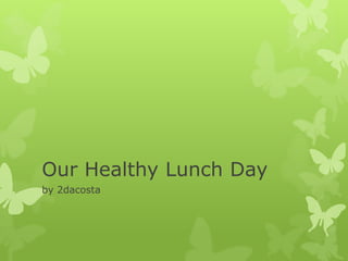Our Healthy Lunch Day
by 2dacosta
 