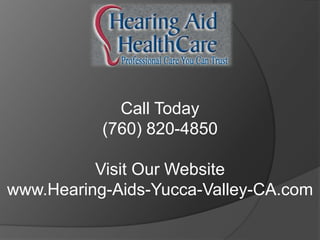 Call Today
           (760) 820-4850

          Visit Our Website
www.Hearing-Aids-Yucca-Valley-CA.com
 