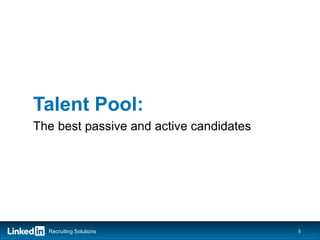 Talent Pool:
The best passive and active candidates




  Recruiting Solutions                   5
 