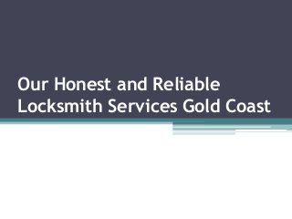 Our Honest and Reliable
Locksmith Services Gold Coast
 