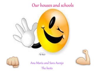 Our houses and schools
Ana María and Sara Asenjo
The bests
 