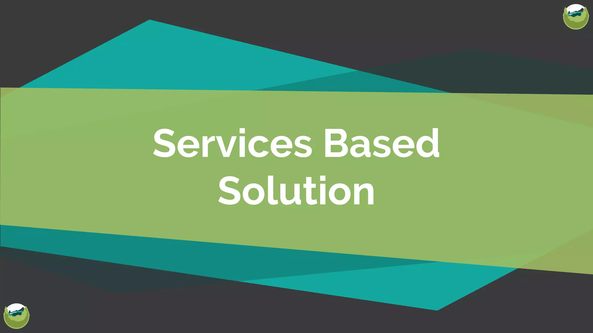 @Josh412
Services Based
Solution
 