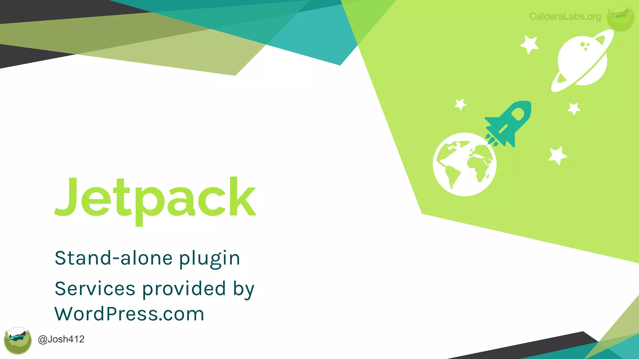 @Josh412
CalderaLabs.org
Jetpack
Stand-alone plugin
Services provided by
WordPress.com
 